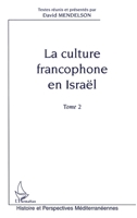 LA CULTURE FRANCOPHONE EN ISRAËL: Tome 2 (Histoire Et Perspectives Méditerranéennes) (French Edition) 2747522180 Book Cover