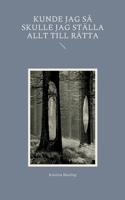 Kunde jag så skulle jag ställa allt till rätta (Swedish Edition) 9180270174 Book Cover