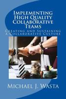 Implementing High Quality Collaborative Teams: Creating and Sustaining a Collaborative Culture - A Resource Guide 1548319368 Book Cover