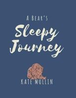A Bear's Sleepy Journey: A Bedtime Story Using Psychology and Language to Promote Sleep 153083239X Book Cover