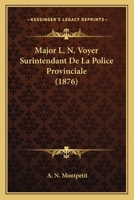 Major L. N. Voyer, Surintendant de la Police Provinciale: Biographie (Classic Reprint) 116018707X Book Cover