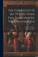 Die Gekreuzigte [m. Peter] Oder, Das Passionspiel Von Wildisbuch 1022790749 Book Cover
