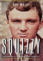 Squizzy - The Biography: The Forensics - The Man - The Vendetta 1716377986 Book Cover