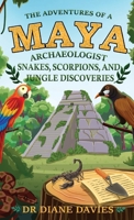 The Adventures of a Maya Archaeologist: Snakes, Scorpions, and Jungle Discoveries 106681581X Book Cover