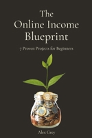 The Online Income Blueprint: 7 Proven Projects for Beginners B0FRXLZDWV Book Cover
