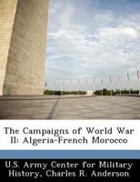 The Campaigns of World War II: Algeria-French Morocco - War College Series 1515284468 Book Cover