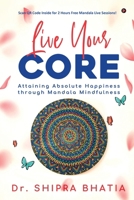 Live Your Core: Attaining Absolute Happiness through Mandala Mindfulness B0CHRQJW6D Book Cover
