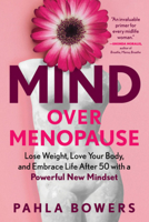 Mind Over Menopause: Lose Weight, Love Your Body, and Embrace Life After 50 with a Powerful New Mindset 1615199756 Book Cover