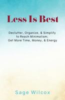 Less Is Best: Declutter, Organize, & Simplify to Reach Minimalism; Get More Time 1945290099 Book Cover