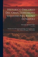 Historico Discorso Del Gran Terremoto Successo Nel Regno Di Napoli: Nella Provincia Di Capitanata Di Puglia, Nel Corrente Anno 1627. À Dì 30. Di Luglio À Hore Sedici 1021273074 Book Cover