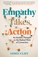 Empathy Takes Action: An Autistic Therapist on the Radical Work of Connection B0FH3WN11S Book Cover