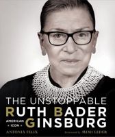 The Unstoppable Ruth Bader Ginsburg: American Icon 1454933321 Book Cover