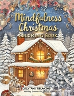 Mindfulness Christmas Coloring Book: A Christmas Adult Coloring Book for Relaxation Featuring Decorations, Winter Wonderland Settings, and Stress Relief Designs 3420865228 Book Cover