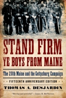 Stand Firm Ye Boys from Maine: The 20th Maine and the Gettysburg Campaign 0195140826 Book Cover