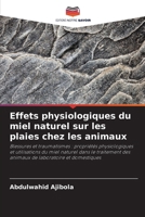 Effets physiologiques du miel naturel sur les plaies chez les animaux 6630256069 Book Cover