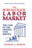 The Bureaucratic Labor Market: The Case of the Federal Civil Service 030643184X Book Cover