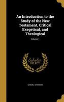 An Introduction to the Study of the New Testament, Critical, Exegetical, and Theological, Volume 1 0526789956 Book Cover