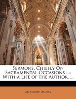 Sermons, Chiefly on Sacramental Occasions ...: With a Life of the Author. ... 1145797504 Book Cover