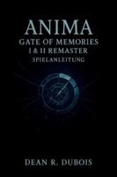 Anima Gate Of Memories I & II Remaster-Spielanleitung: Die vollständige Reise eines Spielers durch Kämpfe, Geheimnisse, Enden und die Mysterien der Erinnerung (German Edition) B0G5DWC855 Book Cover