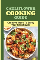 Cauliflower Cooking Guide: Creative Ways To Enjoy Your Cauliflower: Why Does My Cauliflower Taste Sour? B099BYDQ64 Book Cover