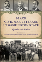 Washington's Black Soldiers and Sailors of the Civil War: Men of Valor 1467156132 Book Cover