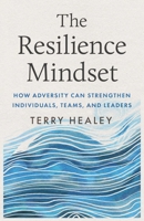 The Resilience Mindset: How Adversity Can Strengthen Individuals, Teams, and Leaders 1770418563 Book Cover