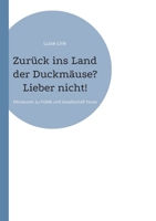 Zurück ins Land der Duckmäuse? Lieber nicht!: Miniaturen zu Politik und Gesellschaft heute (German Edition) 3759794971 Book Cover