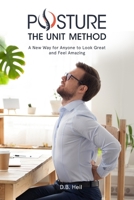 Posture The Unit Method: A New Way for Anyone to Look Great and Feel Amazing 1090424213 Book Cover