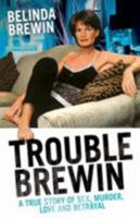 Trouble Brewin: A True Story of Sex, Murder, Love and Betrayel 184358168X Book Cover