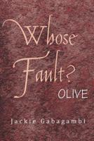 Whose Fault?: Olive 1477150285 Book Cover