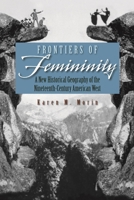 Frontiers of Femininity: A New Historical Geography of the Ninteenth-century American West (Space, Place & Society) 0815631677 Book Cover