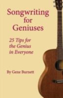 Songwriting for Geniuses: 25 Tips for the Genius in Everyone 0595501907 Book Cover