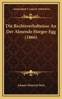 Die Rechtsverhältnisse An Der Almende Horger-egg ...... 1275935796 Book Cover