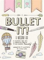 Bullet It!: A Notebook for Planning Your Days, Chronicling Your Life, and Creating Beauty 1250166500 Book Cover
