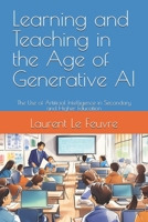 Learning and Teaching in the Age of Generative AI: The Use of Artificial Intelligence in Secondary and Higher Education 2959234324 Book Cover