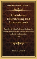 Arbeitslosen-Unterstutzung Und Arbeitsnachweis: Bericht An Das Schweiz, Industrie-Departement Vom Schweizerischen Arbeitersekretariat (1901) 1168097401 Book Cover