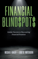 Financial Blind$pot$: Insider Secrets to Discovering Financial Freedom 173822192X Book Cover