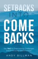 Setbacks Into Comebacks: Say Yes! to Overcoming Challenges and Embracing Opportunities 1636800416 Book Cover