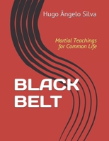 BLACK BELT: Martial Teachings for Common Life 1093844442 Book Cover
