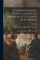 Correspondance Entre Le Comte De Mirabeau Et Le Comte De La Marck: Pendant Les Ann�es 1789, 1790 Et 1791, Volume 3 1145847927 Book Cover