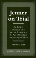 Jenner on Trial: An Ethical Examination of Vaccine Research in the Age of Smallpox and the Age of AIDS 0761807195 Book Cover