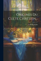 Origines Du Culte Chr�tien: �tude Sur La Liturgie Latine Avant Charlemagne... 1015752888 Book Cover