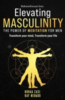 Elevating Masculinity - The power of Meditation for Men: Transform your Mind, Transform your Life ('Meditation4Everyone' Series) 1917060203 Book Cover