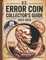 U.S. ERROR COIN COLLECTOR'S GUIDE 2025-2026: Proven Techniques to Identify, Authenticate, and Profit from Rare Mint Mistakes B0FH5FLFGT Book Cover