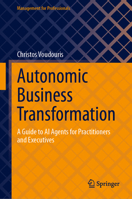 Autonomic Business Transformation: A Guide to AI Agents for Practitioners and Executives (Management for Professionals) 303201414X Book Cover