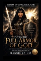 Put On The Full Armor Of God: How To Stand Strong In Spiritual Warfare And Walk In Victory Every Day B0H4LF9VH6 Book Cover