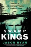 Swamp Kings: The Story of the Murdaugh Family of South Carolina & a Century of Backwoods Power 1420515217 Book Cover