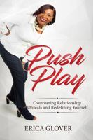 Push Play: Overcoming Relationship Ordeals and Redefining Yourself 0578630915 Book Cover