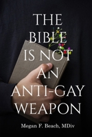 The Bible is Not an Anti-Gay Weapon B0F68VM5G4 Book Cover