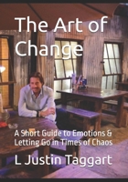 The Art of Change: A Short Guide to Emotions & Letting Go in Times of Chaos B0GXB3VY2G Book Cover